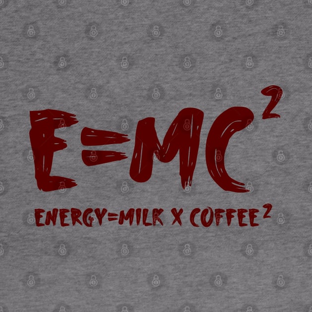 energy = milk x coffee 2 e=mc2 by Shirtz Tonight